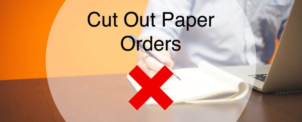 Are paper orders losing you money?