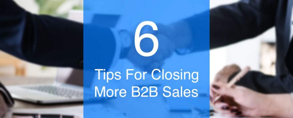 6 tips for closing more B2B sales