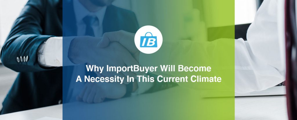 Why ImportBuyer will become a necessity in this current climate